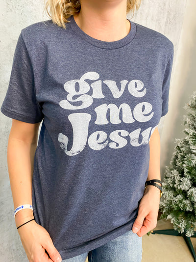 Give Me Jesus Tee